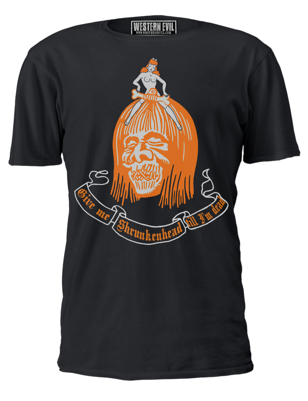 Give Me Shrunkenhead Till I'm Dead T-Shirt